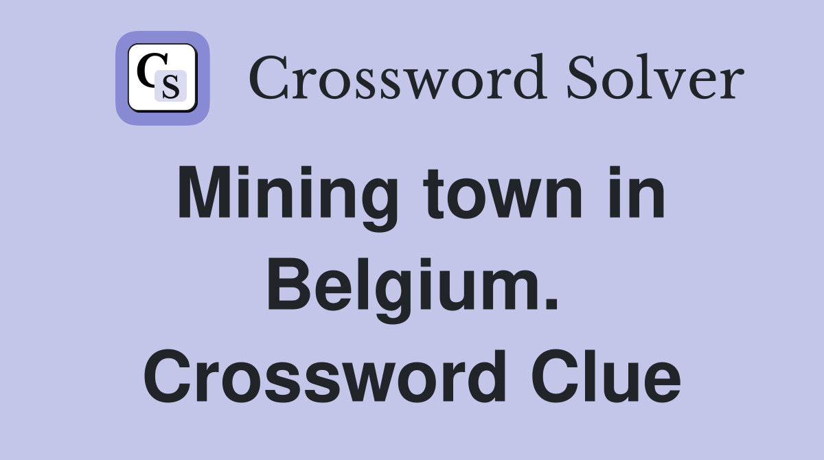 Mining town in Belgium. Crossword Clue