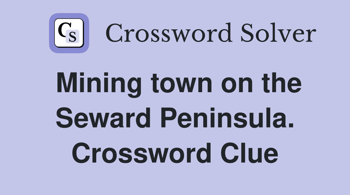 Mining town on the Seward Peninsula. Crossword Clue