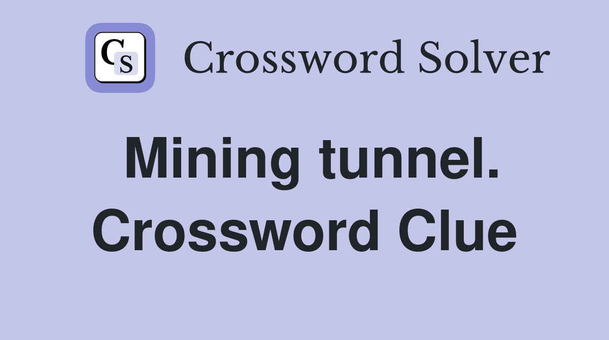 Mining tunnel. Crossword Clue