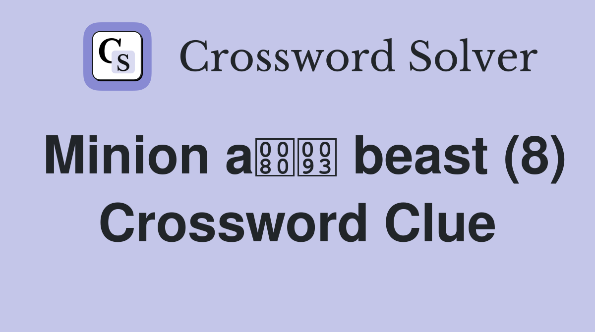 Minion a beast (8) Crossword Clue