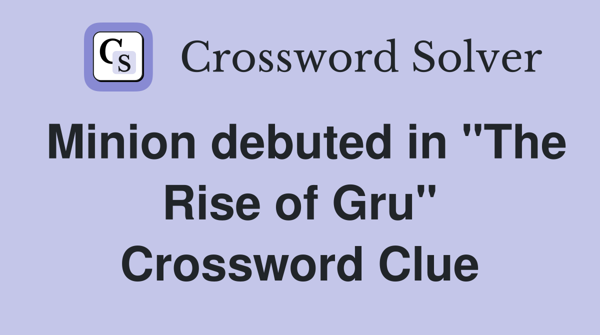 Minion debuted in "The Rise of Gru" Crossword Clue