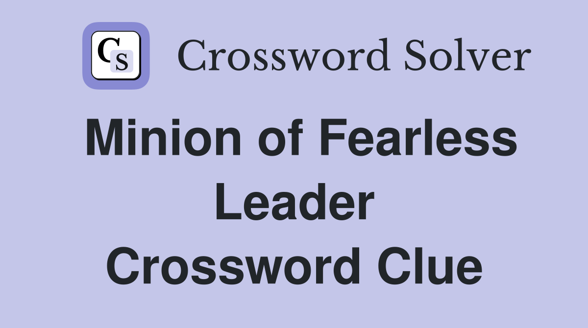 Minion of Fearless Leader Crossword Clue