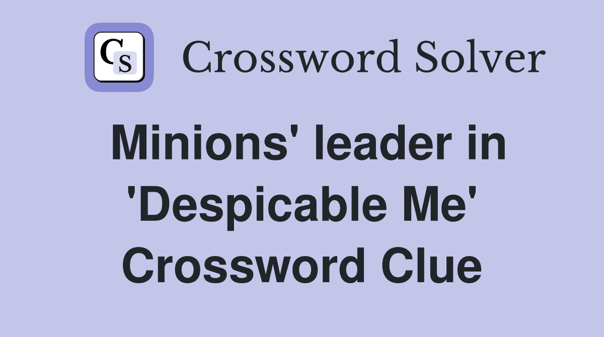 Minions' leader in 'Despicable Me' Crossword Clue