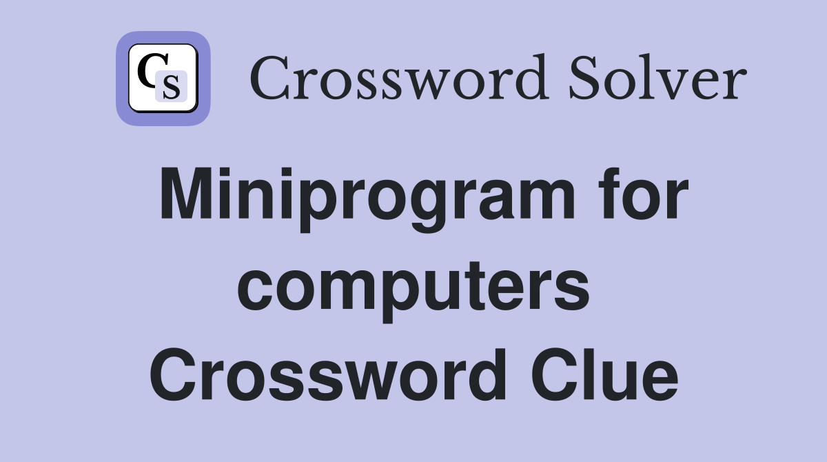 Miniprogram for computers Crossword Clue