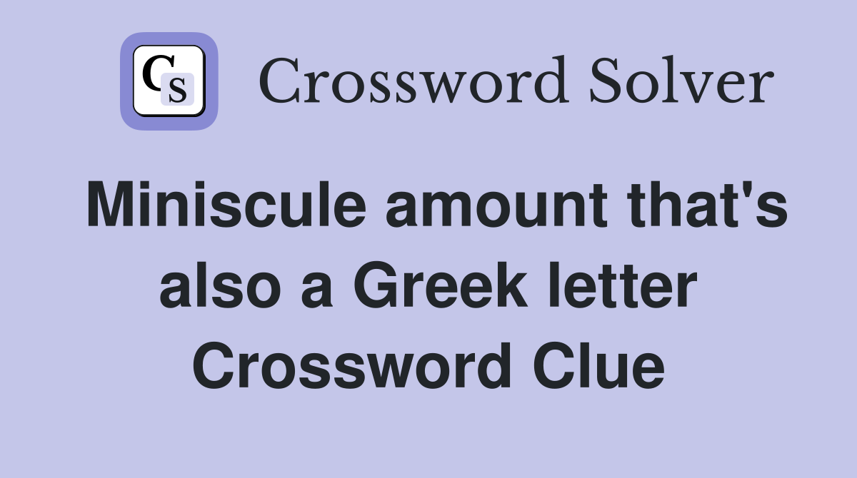 Miniscule amount that's also a Greek letter Crossword Clue