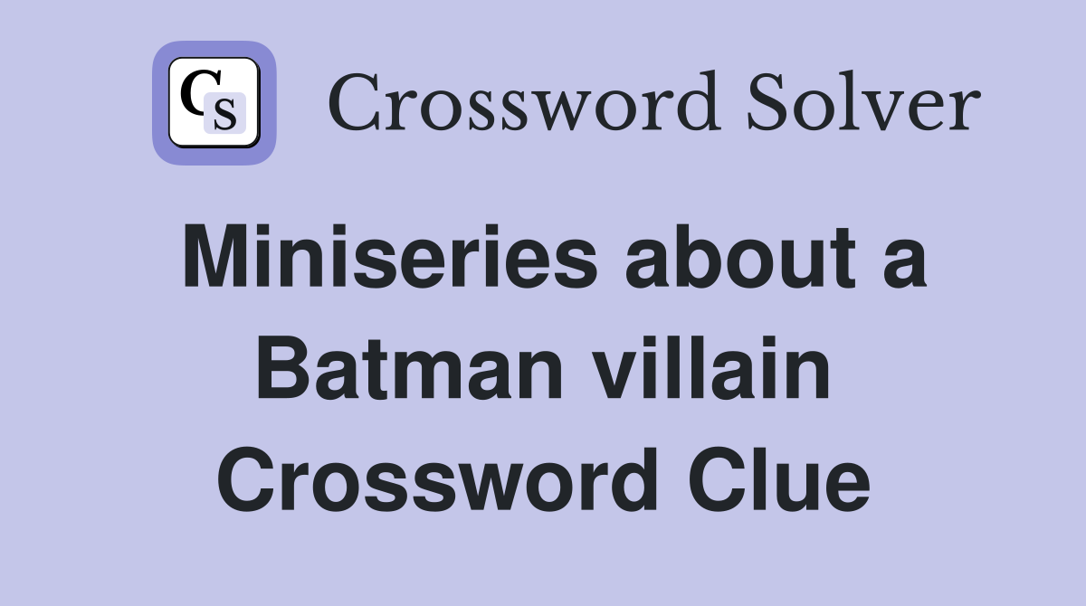 Miniseries about a Batman villain Crossword Clue