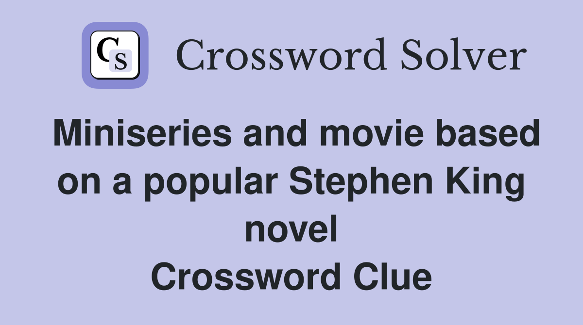 Miniseries and movie based on a popular Stephen King novel Crossword Clue