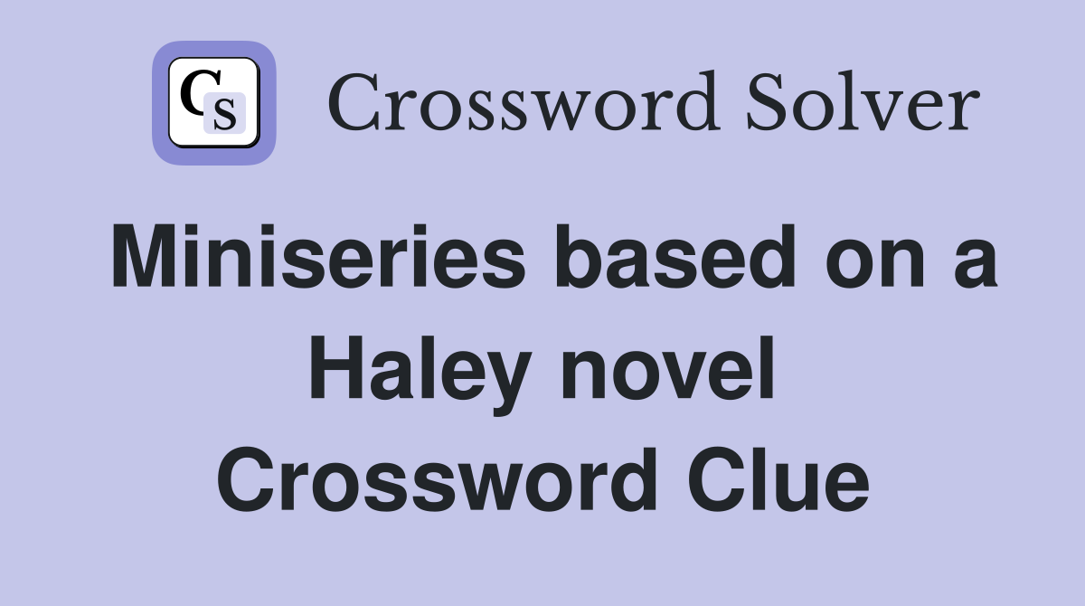 Miniseries based on a Haley novel Crossword Clue