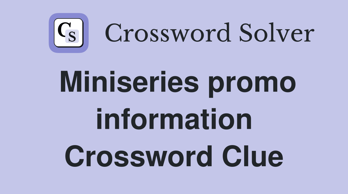 Miniseries promo information Crossword Clue