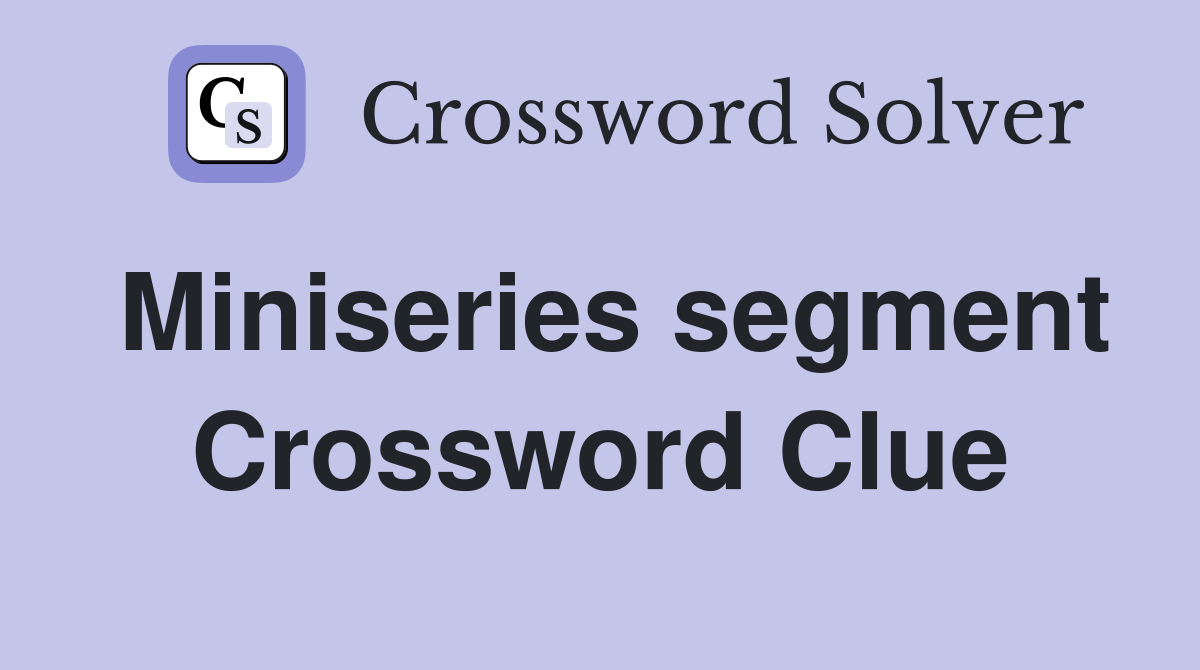 Miniseries segment Crossword Clue