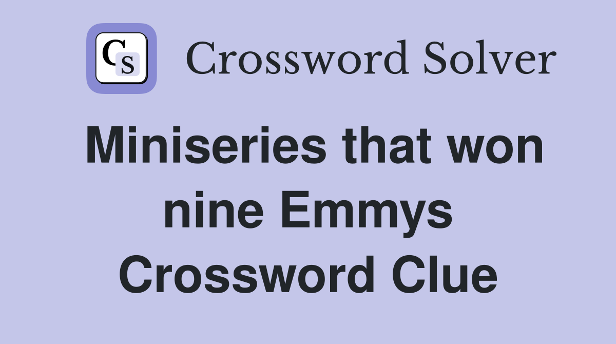 Miniseries that won nine Emmys Crossword Clue