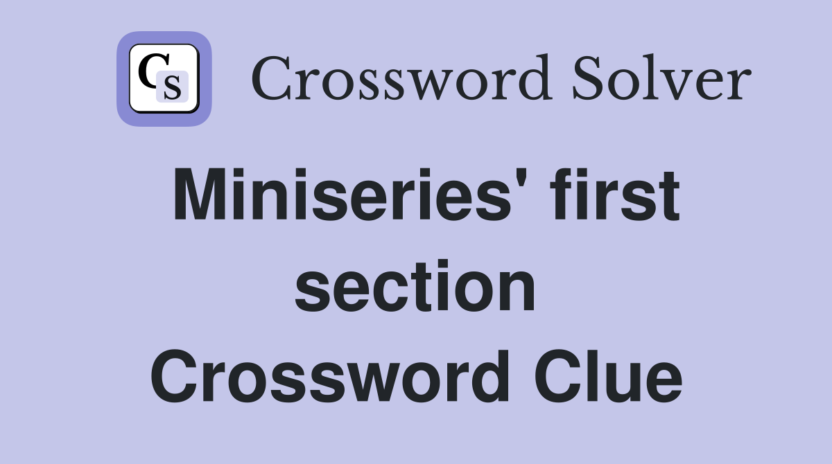 Miniseries' first section Crossword Clue