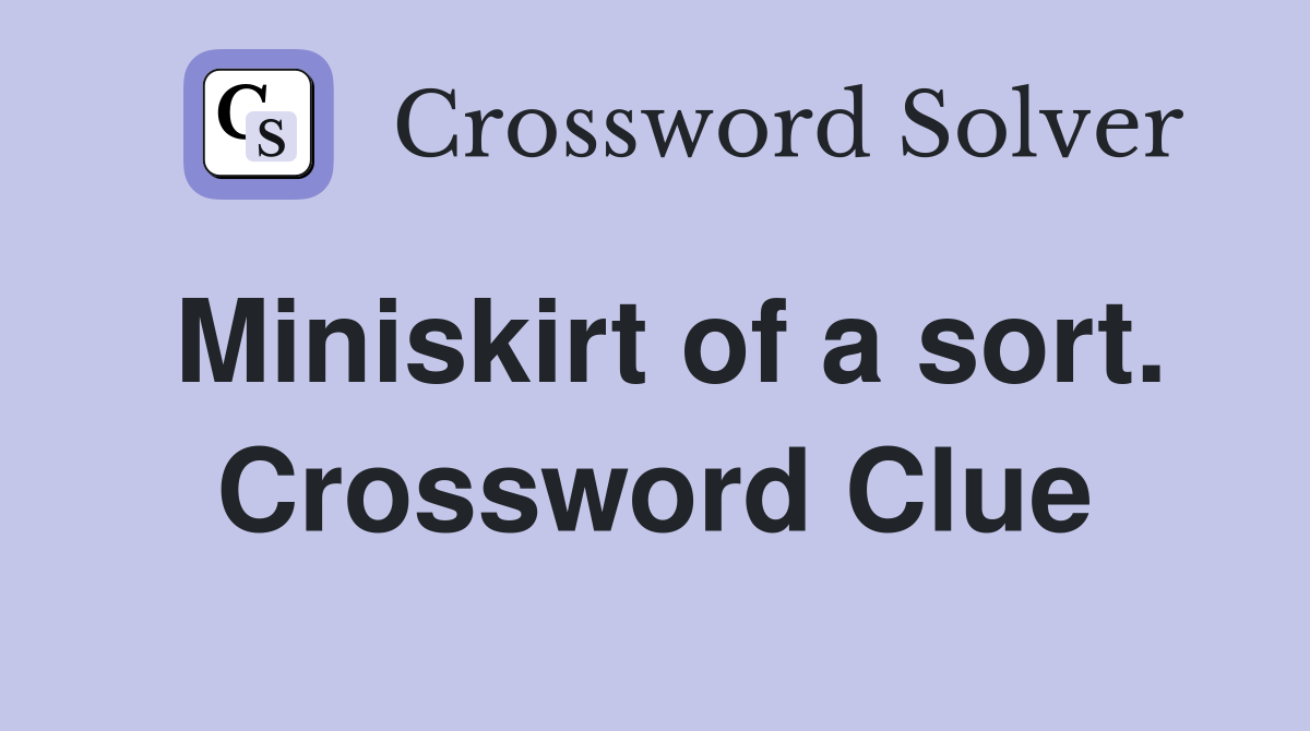 Miniskirt of a sort. Crossword Clue