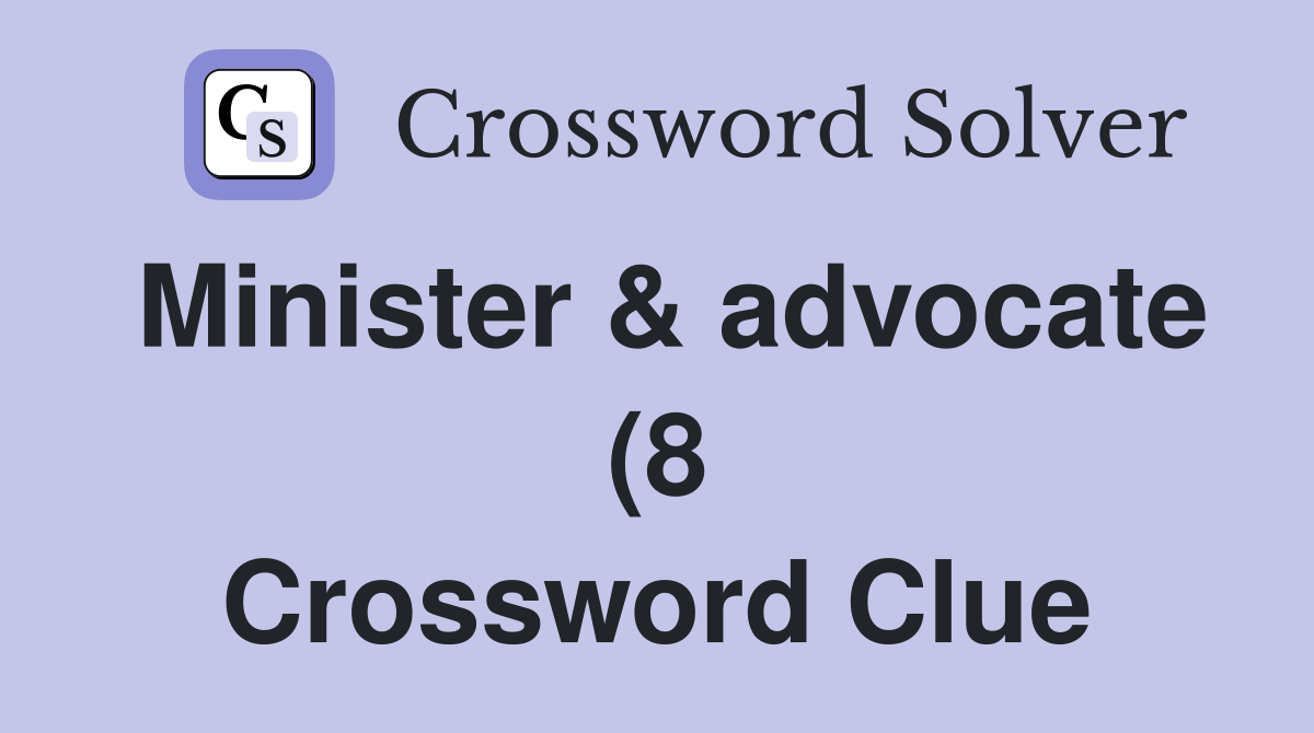 Minister advocate (8) Crossword Clue Answers Crossword Solver Minister advocate (8) Crossword Clue Answers Crossword Solver