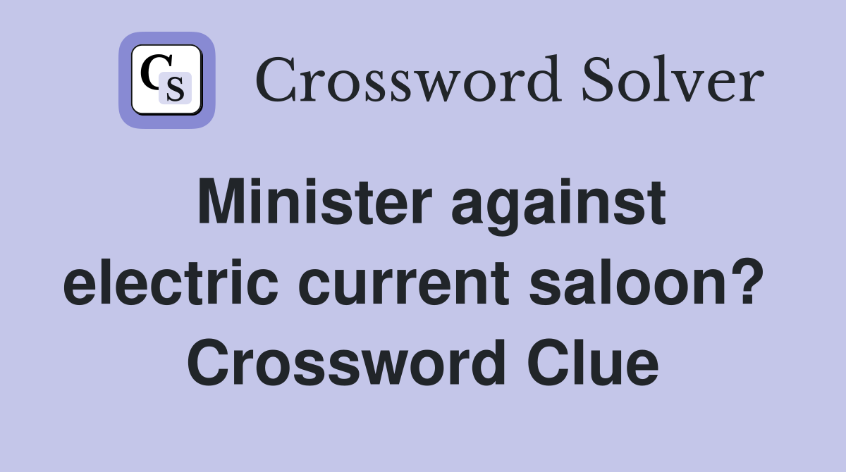 Minister against electric current saloon?  Crossword Clue