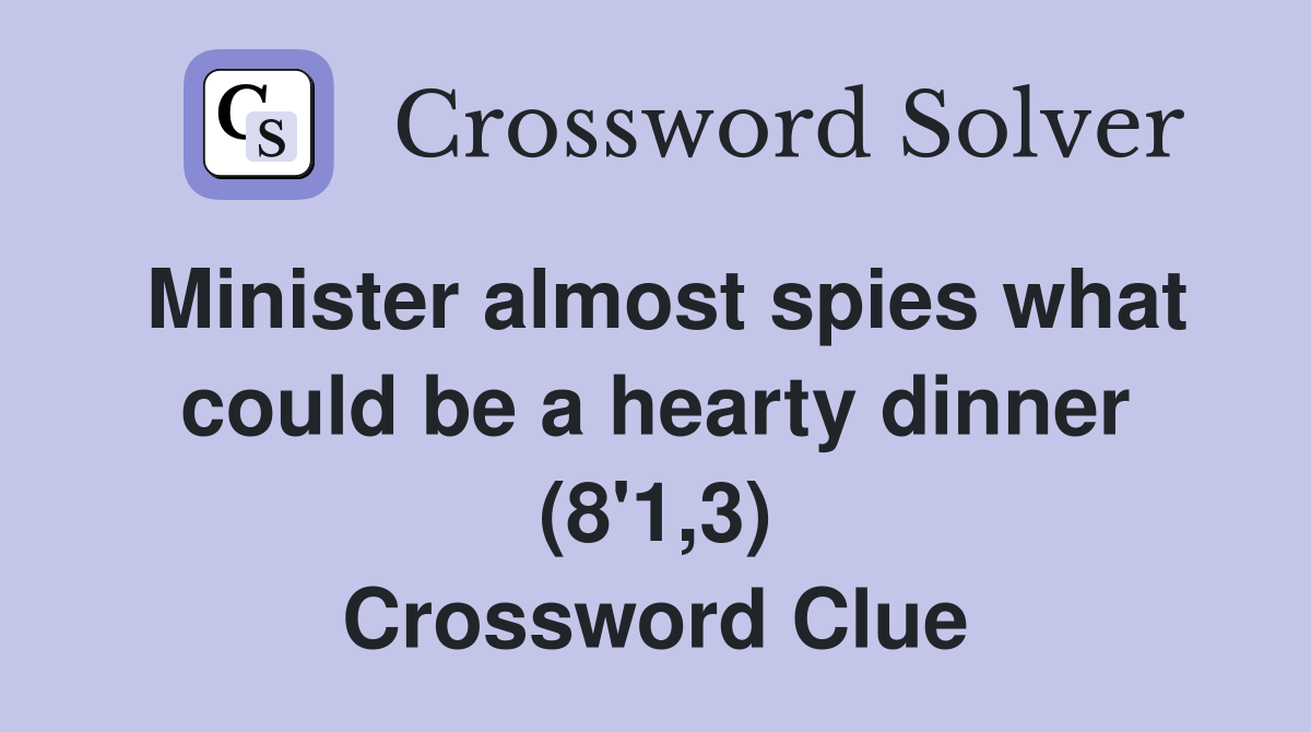 Minister almost spies what could be a hearty dinner (8'1,3) Crossword Clue