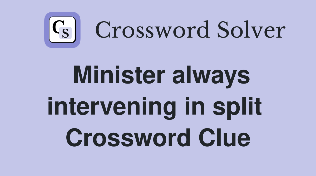 Minister always intervening in split  Crossword Clue