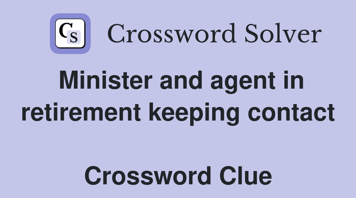 Minister and agent in retirement keeping contact  Crossword Clue
