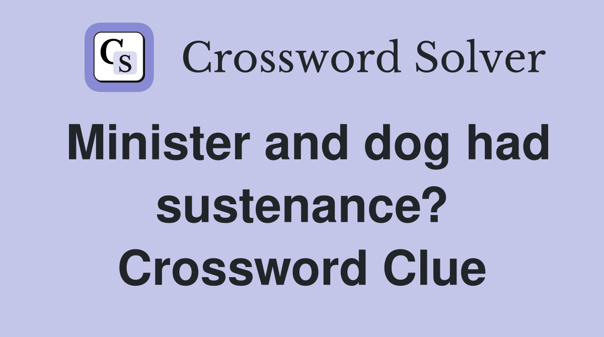 Minister and dog had sustenance? Crossword Clue