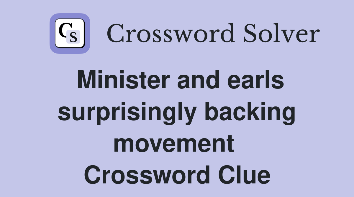 Minister and earls surprisingly backing movement  Crossword Clue