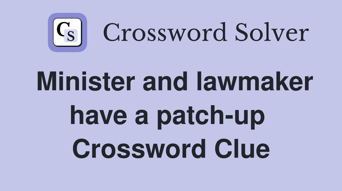 Minister and lawmaker have a patch-up  Crossword Clue