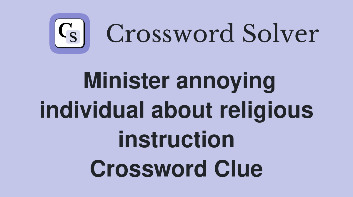 Minister annoying individual about religious instruction Crossword Clue