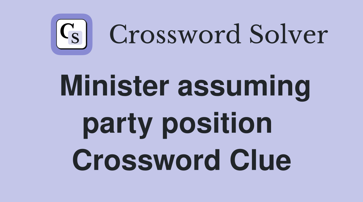 Minister assuming party position  Crossword Clue