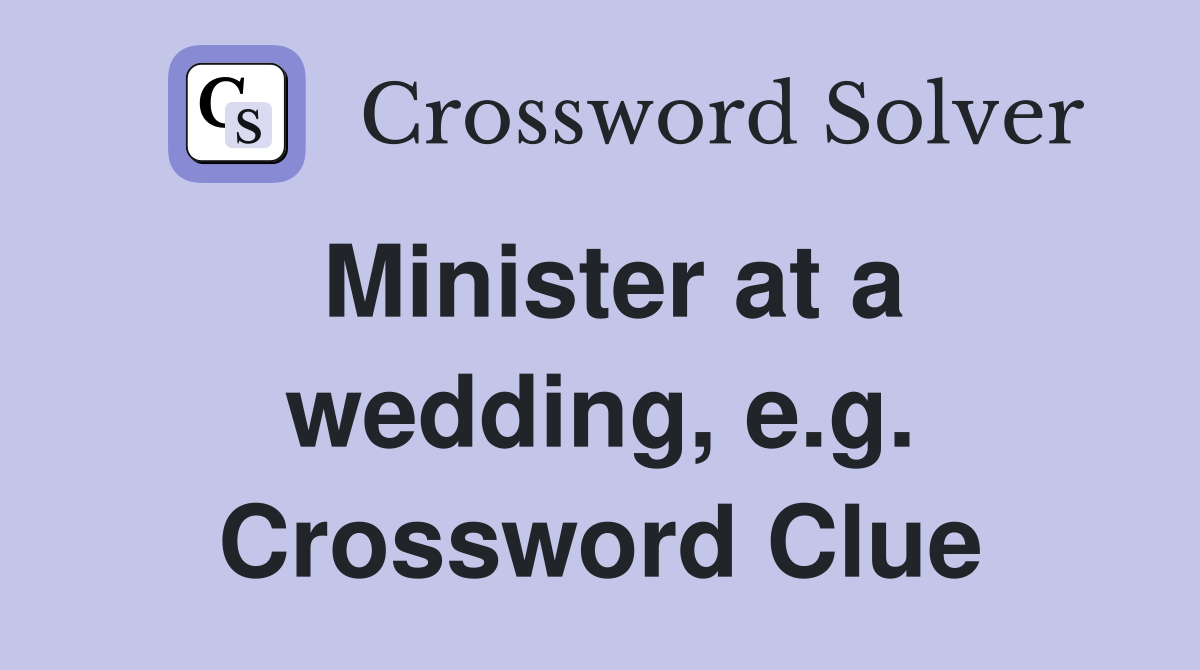 Minister at a wedding, e.g. Crossword Clue