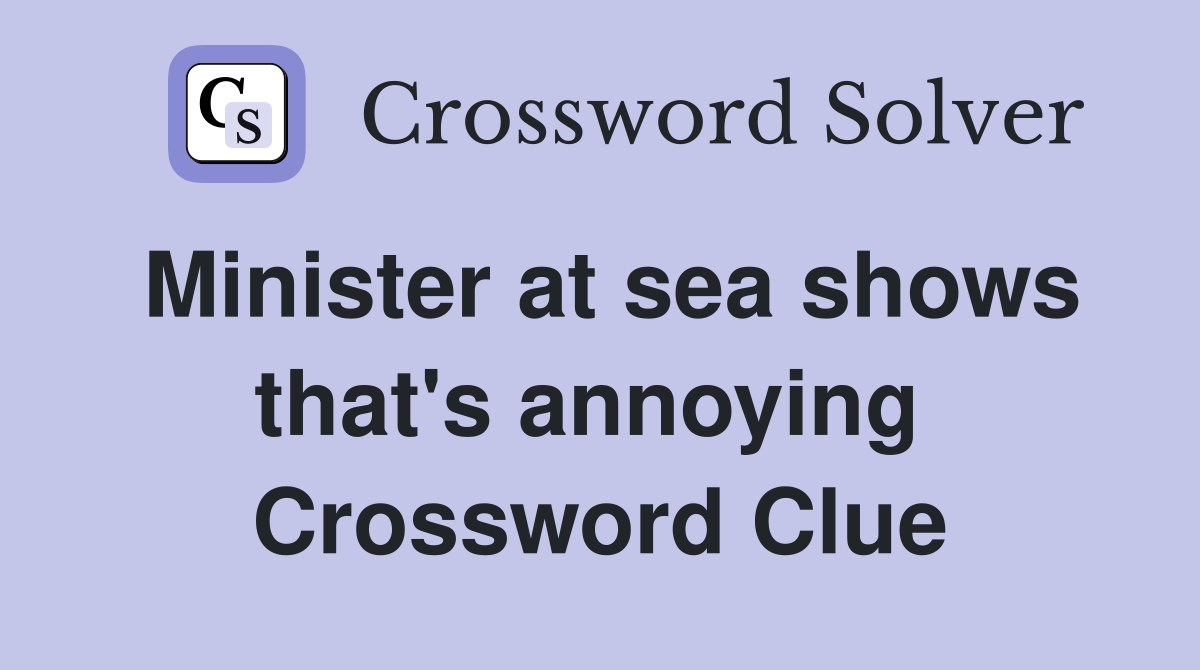 Minister at sea shows that's annoying  Crossword Clue