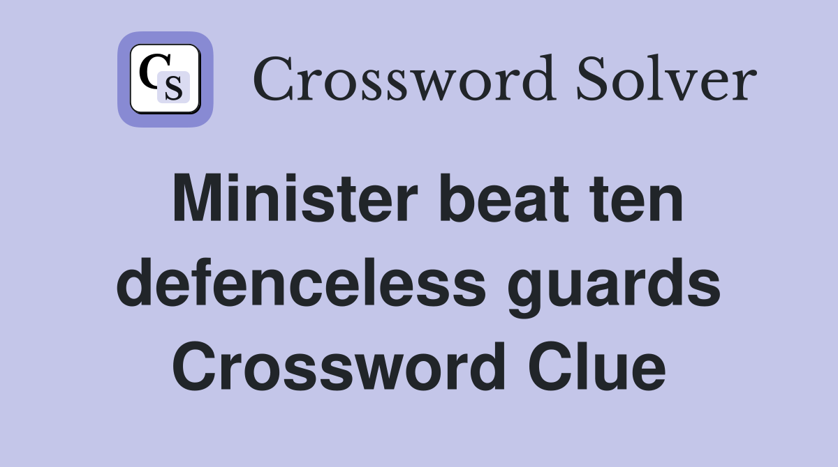 Minister beat ten defenceless guards Crossword Clue