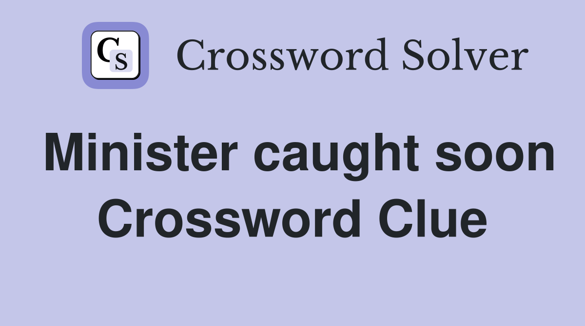 Minister caught soon Crossword Clue