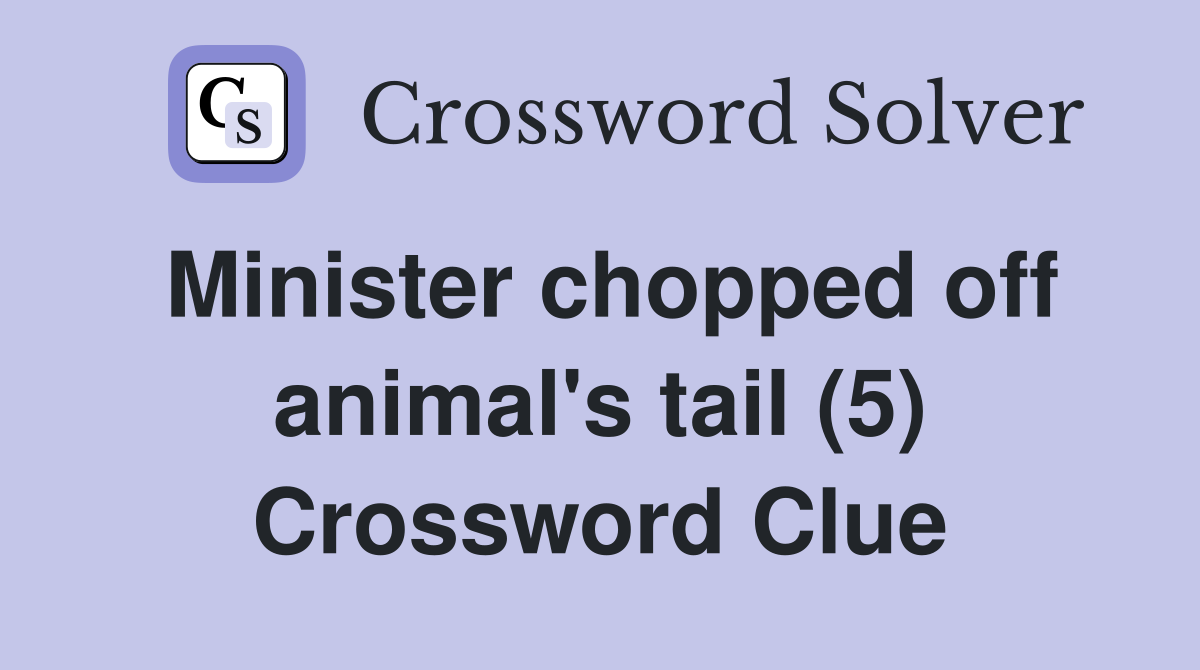 Minister chopped off animal's tail (5) Crossword Clue