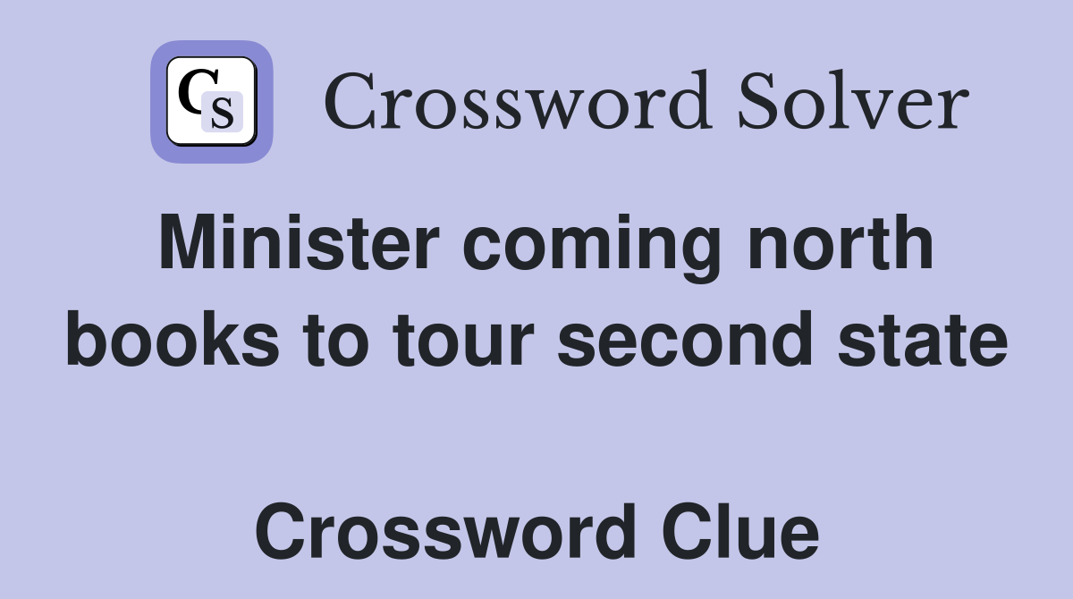 Minister coming north books to tour second state  Crossword Clue