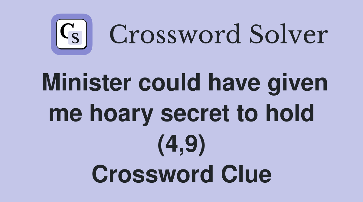 Minister could have given me hoary secret to hold (4,9) Crossword Clue