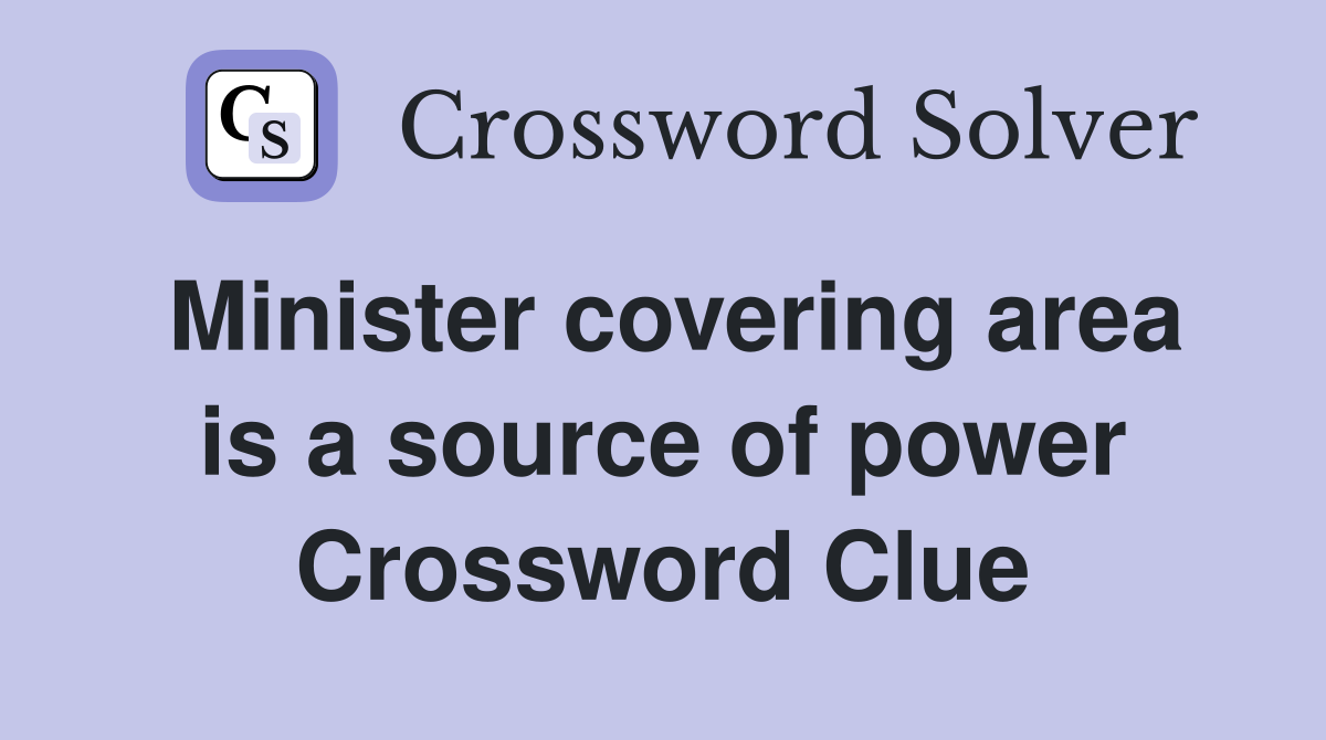 Minister covering area is a source of power Crossword Clue