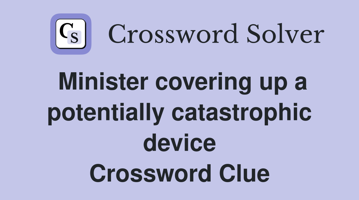 Minister covering up a potentially catastrophic device Crossword Clue
