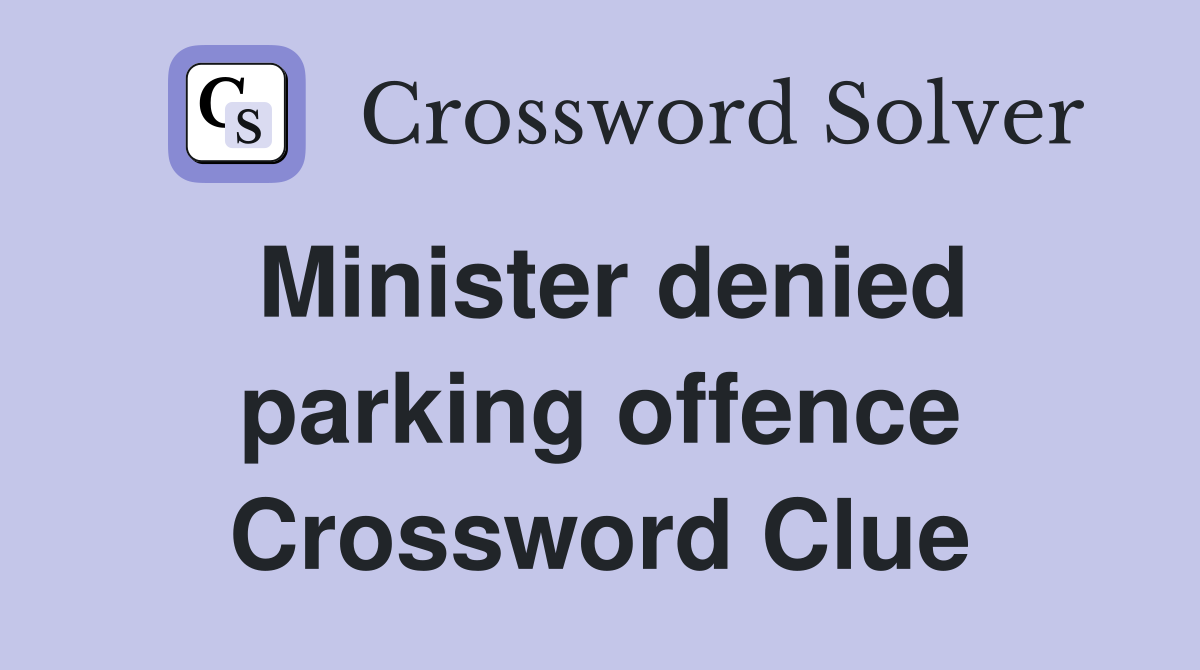 Minister denied parking offence Crossword Clue