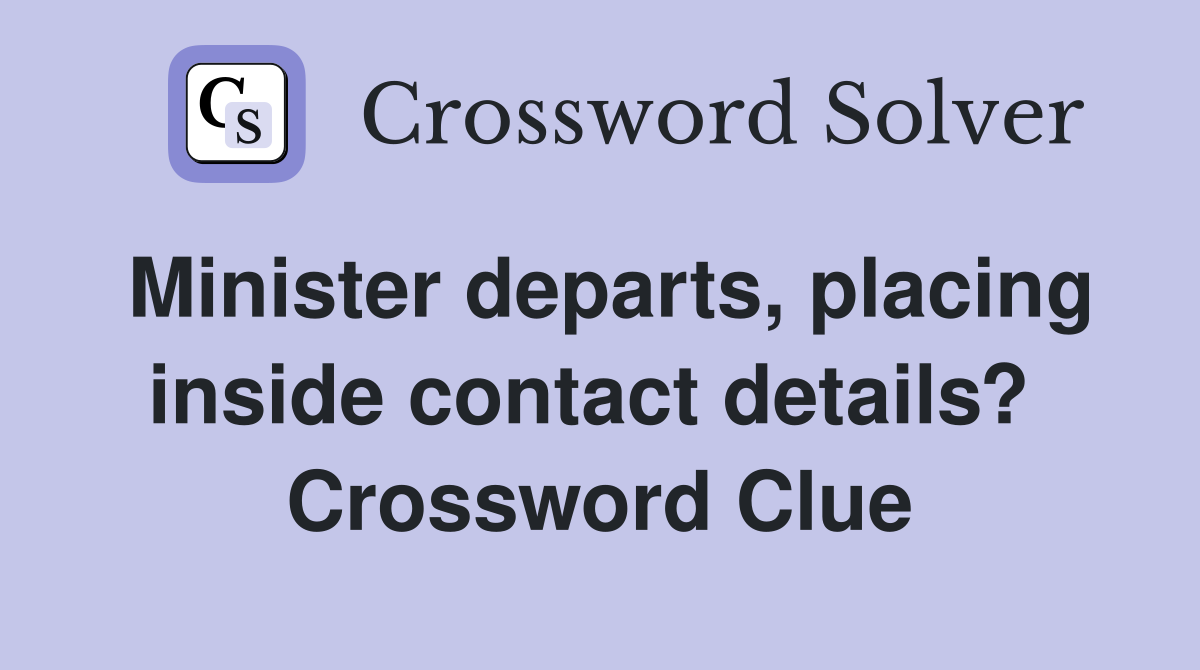 Minister departs, placing inside contact details?  Crossword Clue