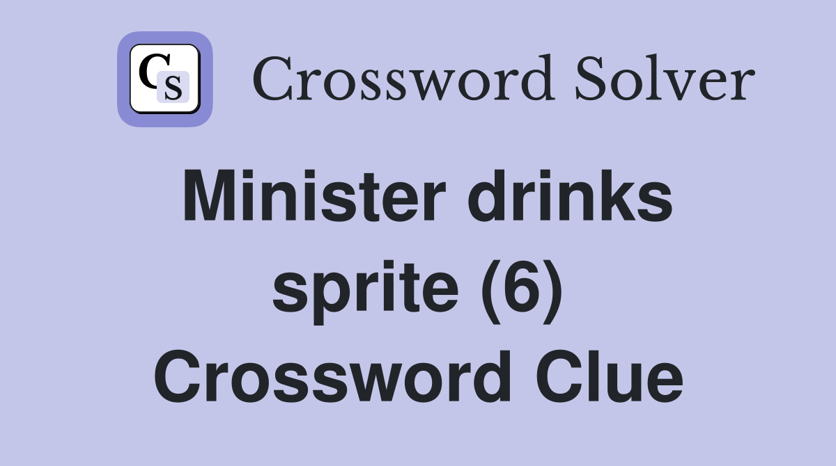 Minister drinks sprite (6) Crossword Clue