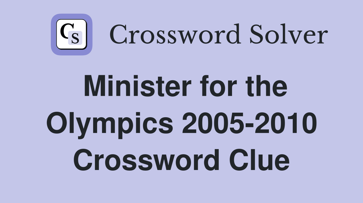 Minister for the Olympics 2005-2010 Crossword Clue