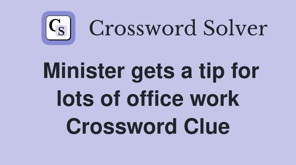 Minister gets a tip for lots of office work Crossword Clue