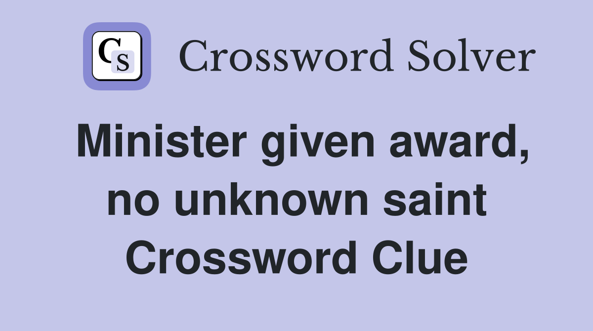 Minister given award, no unknown saint Crossword Clue
