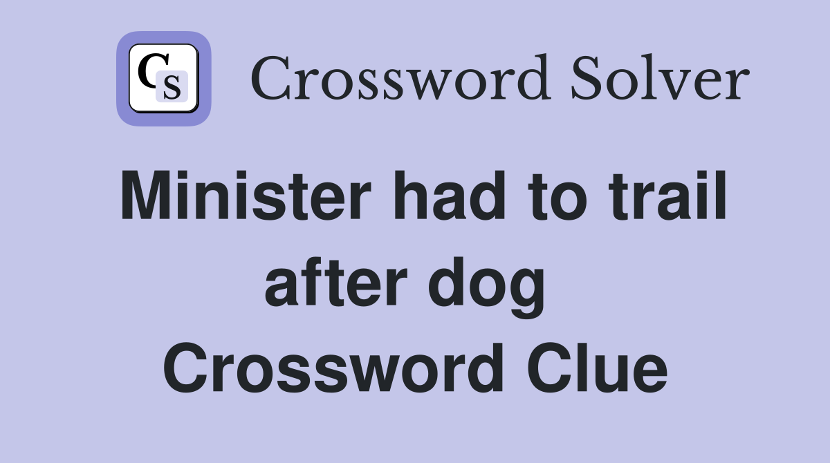 Minister had to trail after dog  Crossword Clue