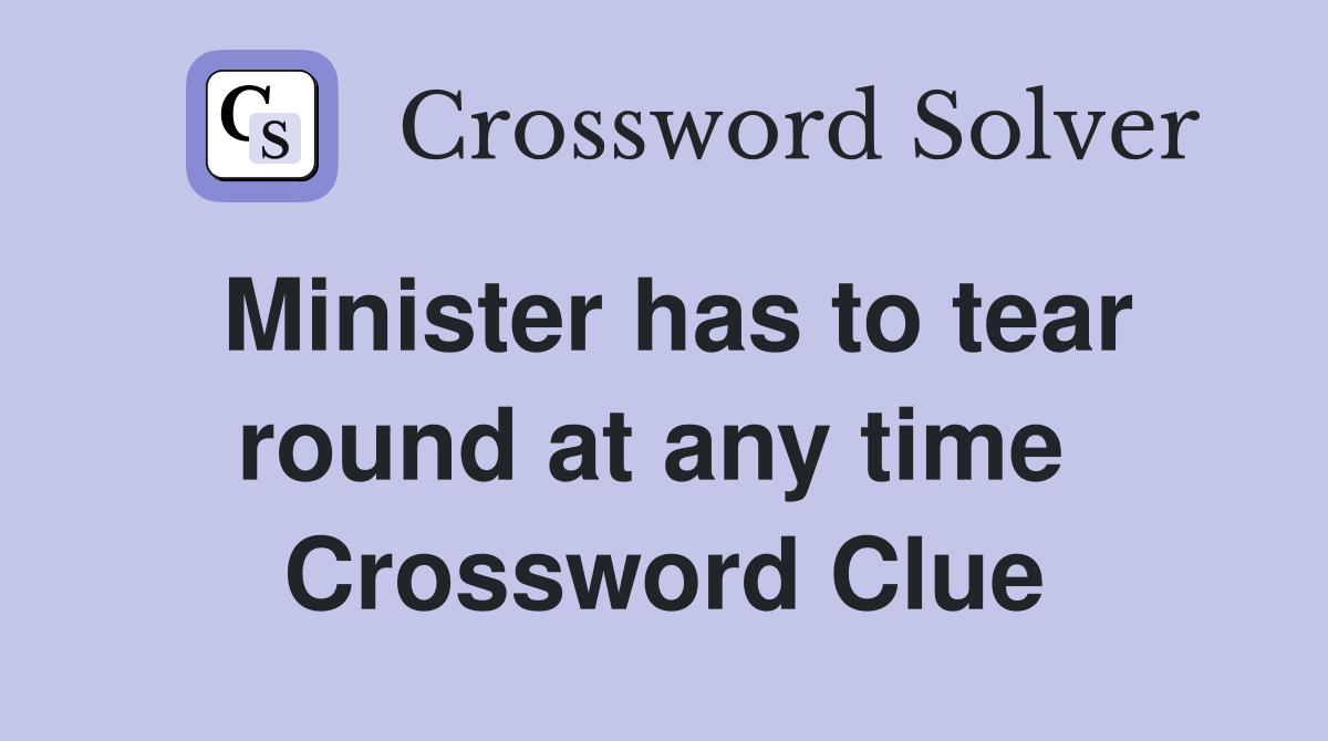 Minister has to tear round at any time  Crossword Clue