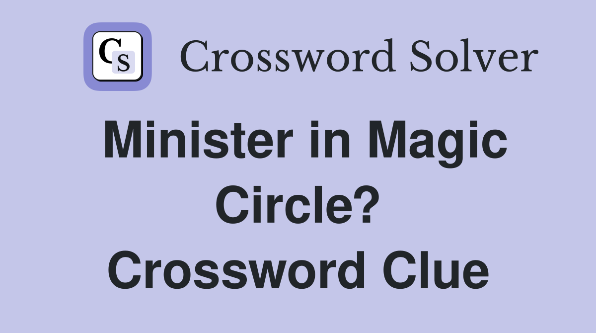 Minister in Magic Circle? Crossword Clue