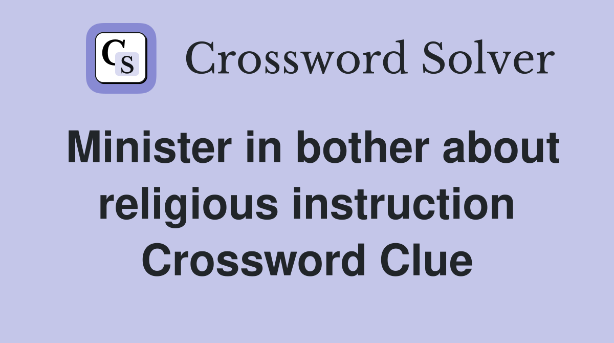 Minister in bother about religious instruction Crossword Clue