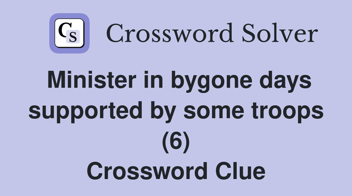 Minister in bygone days supported by some troops (6) Crossword Clue