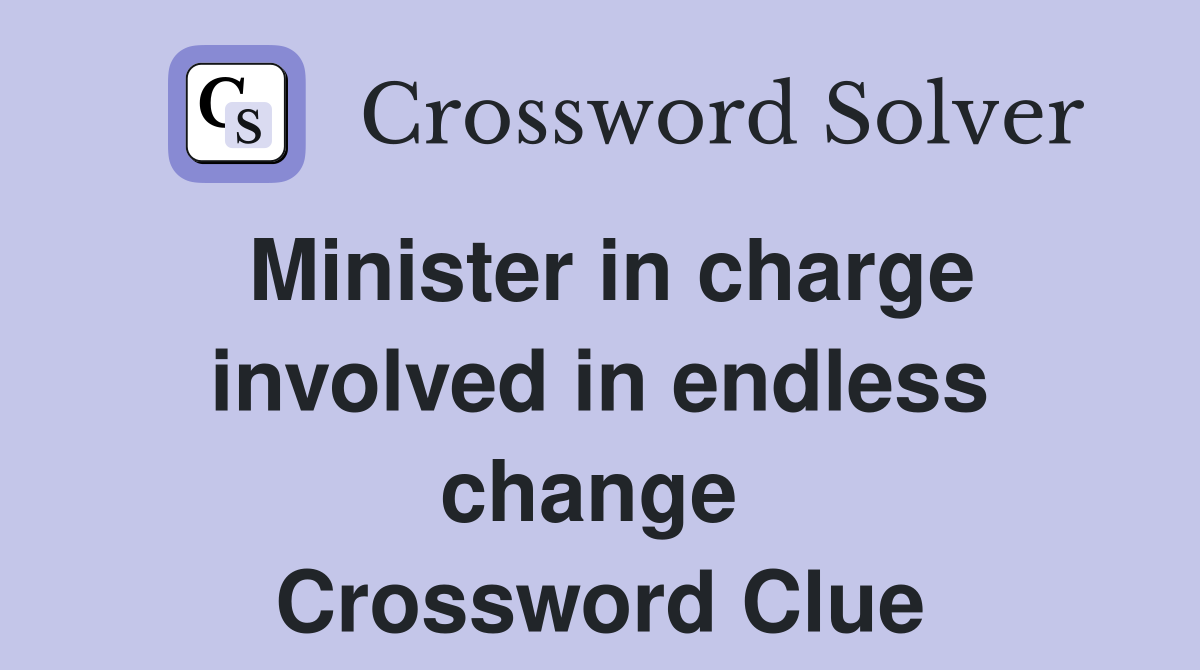 Minister in charge involved in endless change  Crossword Clue