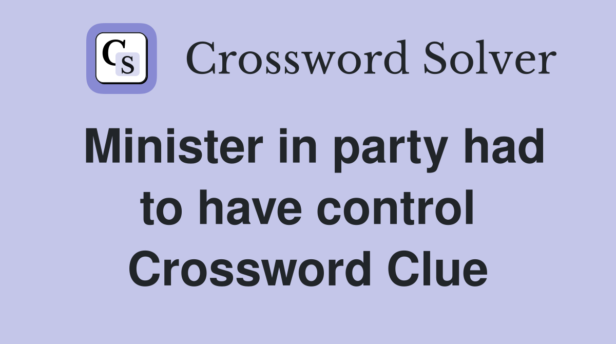 Minister in party had to have control Crossword Clue