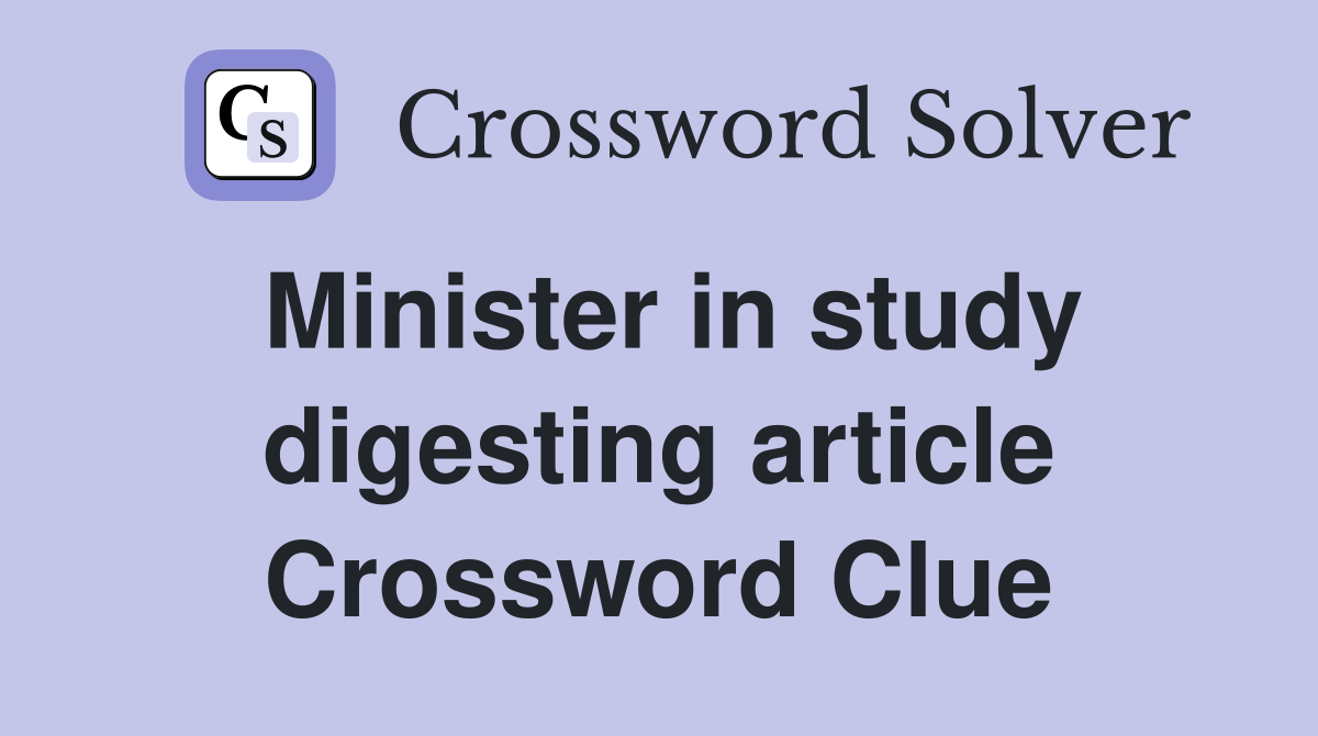Minister in study digesting article Crossword Clue